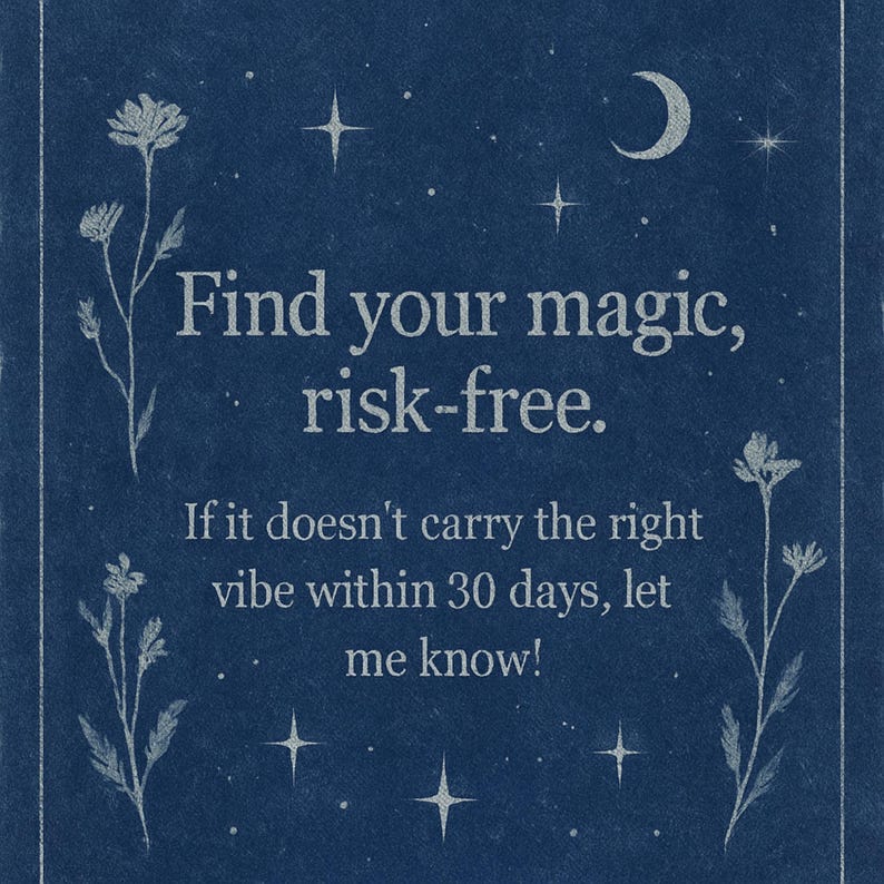 May include: Dark blue background with white text that reads "Find your magic, risk-free." Additional text states "If it doesn't carry the right vibe within 30 days, let me know!" Decorative floral and celestial elements.