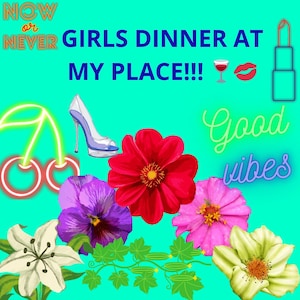 Puede incluir: Un gráfico turquesa con el texto "NOW or NEVER GIRLS DINNER AT MY PLACE!!!" e ilustraciones de un tacón alto, lápiz labial, copa de vino, labios, cerezas y flores. También están presentes las palabras "Good vibes".