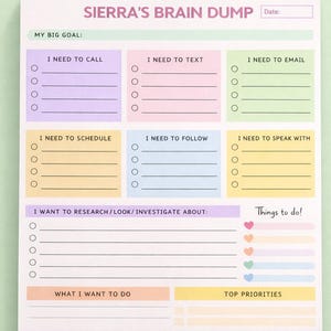 Könnte beinhalten: Ein Notizblock in Pastellfarben mit dem Text "SIERRA'S BRAIN DUMP" oben. Er enthält Abschnitte für Notizen, darunter "I NEED TO CALL", "I NEED TO TEXT" und "I NEED TO EMAIL". Es gibt auch Abschnitte für "Things to do!" und "Top Priorities."