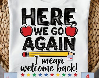 Funny Back to School PNG: here we go again back to school PNG, Teacher Student Humor,Design Cute School Applique Cricut Sublimation Cut File