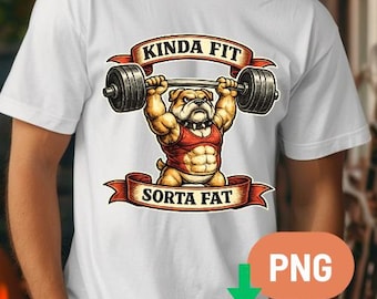 Kinda Fit Sorta Fat Png, Gym Humor Png, Kinda Fit Sorta Fat Weightlifting Fitness Gift for Men Women Workout Gym Humor Body Positive Png