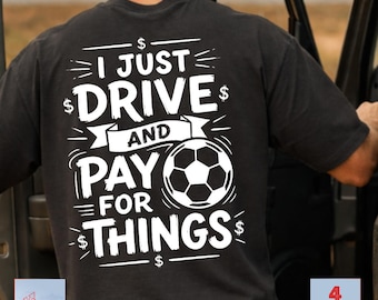 I Just Drive and Pay for Things PNG, Funny Soccer Mom Dad Quote Cut File for Cricut Sublimation, Sports Parent Digital Download