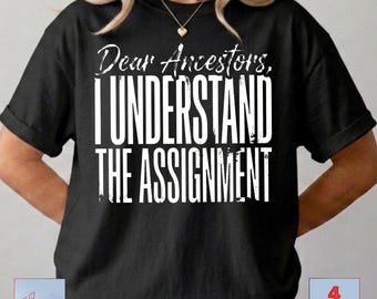 Dear Ancestors, I Understand The Assignment PNG: Juneteenth Heritage Quote PNG Black History Celebration PNG (Digital Download)