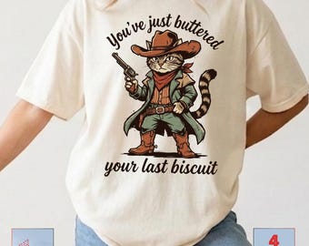 You've Just Buttered Your Last Biscuit PNG, Yee'd Your Last Haw PNG, Trendy Animal Shirt PNG, Cat Cowboy Country Funny Sarcastic Shirt