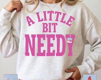 A Little Bit Needy PNG, Sassy Quotes Digital Download, Y2K Aesthetic Trendy Shirt Design, Funny Girlfriend Gift, Retro Aesthetic Cut File