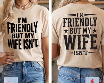 8 + I'm Friendly But My Wife Isn't Don't Touch PNG, Funny Husband Design, Sarcastic Quote Humor Warning, Funny Wife Png, Digital Download