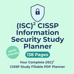 May include: A teal and white graphic for a study planner. The text reads "(ISC)² CISSP Information Security Study Planner" with "ADHD Friendly" and "138 Pages" labels. A shield icon with a lock is at the top. The bottom text says "Your Complete (ISC)² CISSP Study Fillable PDF Planner."