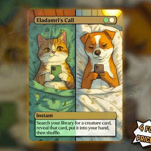 May include: A fantasy card featuring a cat and a dog each holding a smartphone while in bed. The card is titled "Eladamri's Call" and includes game instructions. A text bubble in the corner reads "4 FOR THE PRICE OF 3!"