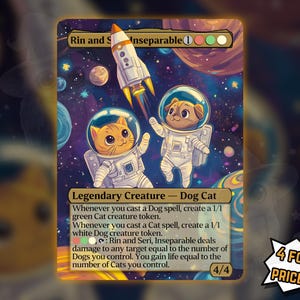 May include: A fantasy card featuring two cartoon animals in space suits, a cat and a dog, with a rocket ship. The card is titled "Rin and Seri, Inseparable" and includes the text "Legendary Creature - Dog Cat". The card has a space theme.