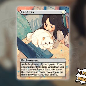 May include: A rectangular trading card titled Land Tax featuring an illustration of a person with long dark hair and a fluffy white cat sitting at a laptop. The card text reads: At the beginning of your upkeep, if an opponent controls more lands than you, you may search your library for up to three basic land cards, reveal them, put them into your hand, then shuffle.