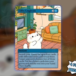 May include: A rectangular trading card titled Gifts Ungiven featuring a white cat playing with a toy in a living room. The card text reads: Search your library for up to four cards with different names and reveal them. Target opponent chooses two of those cards. Put the chosen cards into your graveyard and the rest into your hand. Then shuffle.