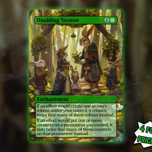 May include: A fantasy art card titled "Doubling Season" featuring anthropomorphic rabbits in a forest setting. The card has a green border and includes the text "Enchantment" and game rules. The image also includes the text "4 FOR THE PRICE OF 3!"