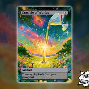 May include: A rectangular trading card titled Crucible of Worlds featuring a colorful illustration of a chalice pouring golden liquid onto a vibrant landscape under a starry sky. The card text reads Artifact and You may play lands from your graveyard.