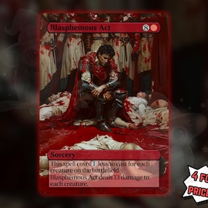 May include: A red Magic: The Gathering card titled "Blasphemous Act" featuring a dramatic illustration of a figure in red robes amidst a bloody scene. The card text describes a sorcery spell dealing damage. Includes the text "4 FOR THE PRICE OF 3!"