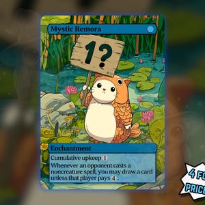 May include: A Mystic Remora trading card featuring a round, orange fish-cat creature holding a wooden sign that says 1?. The background shows a pond with lily pads and pink flowers. The card text includes Enchantment, Cumulative upkeep 1, and game rules.