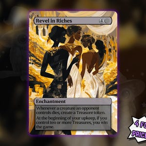 May include: A rectangular trading card titled Revel in Riches featuring an illustration of four figures in elegant attire amidst a golden treasure-filled setting. The card text describes an enchantment effect involving Treasure tokens and winning the game.