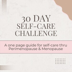May include: A rectangular informational guide titled 30 DAY SELF-CARE CHALLENGE. Below the title, a pink horizontal band contains the text: A one page guide for self-care thru Perimenopause & Menopause. The design features beige accents and dot patterns.