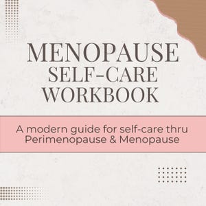 May include: A workbook titled "MENOPAUSE SELF-CARE WORKBOOK" on a light beige background. The text "A modern guide for self-care thru Perimenopause & Menopause" is below the title. The design includes brown and pink accents.