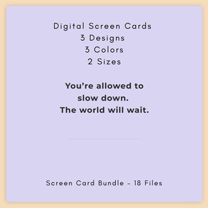 Op de afbeelding: Een lichtpaarse digitale schermkaart met zwarte tekst die luidt: Digital Screen Cards, 3 Designs, 3 Colors, 2 Sizes, You're allowed to slow down. The world will wait., Screen Card Bundle - 18 Files. Het ontwerp heeft een eenvoudige lay-out.