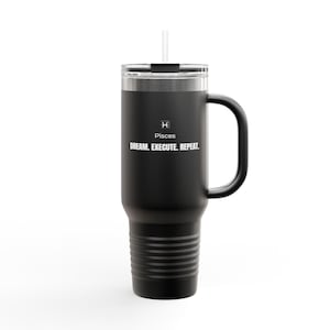 May include: Black insulated tumbler with a handle and a clear lid, featuring a white straw. The tumbler has the word "Pisces" and the text "DREAM. EXECUTE. REPEAT." printed in white. The tumbler is designed to hold approximately 30 ounces.