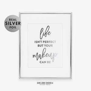 MAKEUP WALL ART Gold Silver or Rose Gold Foil Print Life Isn't Perfect ...