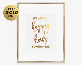 It's Always HAPPY HOUR Somewhere Beer Wine Sign Gold Silver or Rose Gold Foil Print ALCOHOL Sign Cocktail Sign Beer Lover Bar Cart Sign A33