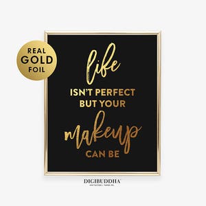 MAKEUP WALL ART Gold Silver or Rose Gold Foil Print Life Isn't Perfect ...