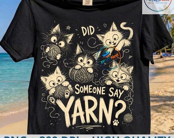 Did Someone Say Yarn PNG: Funny Cat Crochet Meme png Knitting Craft Humor Clipart T-Shirt  (Digital Download)