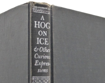 Vintage 1940s origin of expressions book A Hog On Ice & Other Curious Expressions hardcover 1948 first edition Funk
