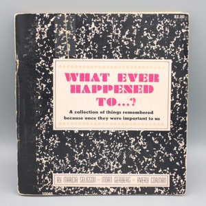 May include: A black and white book cover with the title "WHAT EVER HAPPENED TO...?" in pink text. The subtitle is "A collection of things remembered because once they were important to us." The book cover also includes the authors' names: "BY MARCIA SELIGSON MORT GERBERG AVERY CORMAN".