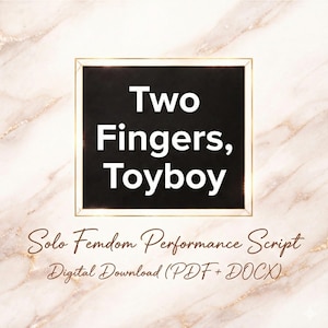 May include: A black square with the words "Two Fingers, Toyboy" in white, framed in gold, set against a marble background. Below, the text reads "Solo Femdom Performance Script" and "Digital Download (PDF + DOCX)" in a cursive font.