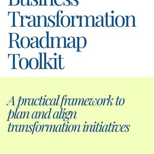 Könnte beinhalten: Ein weißes Dokument mit dem Titel "Business Transformation Roadmap Toolkit" in Dunkelblau. Darunter befindet sich ein hellgelbes Rechteck mit dem Text "A practical framework to plan and align transformation initiatives."