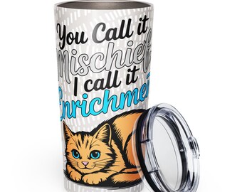 You Call it Mischief, I Call it Enrichment Orange Cat Tapered Stainless Steel 20oz Tumbler