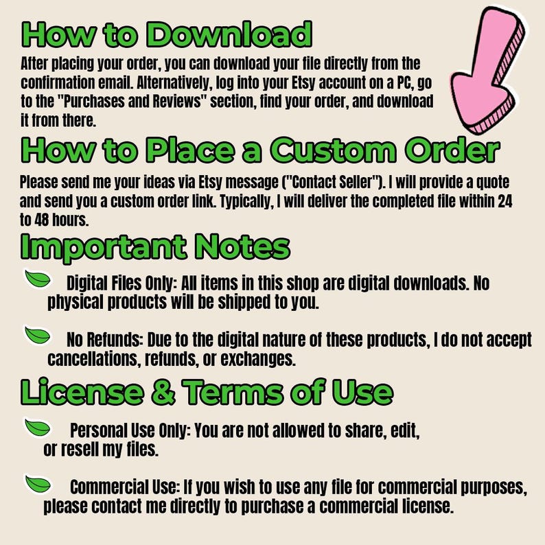 May include: An informational graphic with green text on a light background. It outlines instructions for downloading files, placing custom orders, important notes regarding digital-only products, no-refund policies, and licence terms of use.
