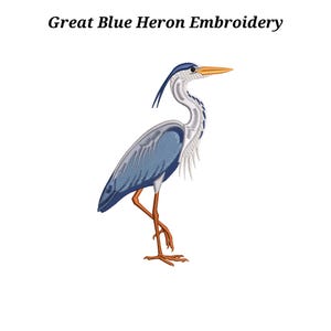 May include: An embroidered design of a Great Blue Heron. The bird is shown in shades of blue, grey, and white, with a long neck and orange legs. The text "Great Blue Heron Embroidery" is above the bird.