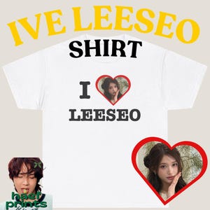 May include: A white short-sleeved t-shirt featuring the black text SHIRT at the top and the text I followed by a red heart containing a photograph of a person and the word LEESEO below. The words IVE LEESEO appear in large yellow letters above.