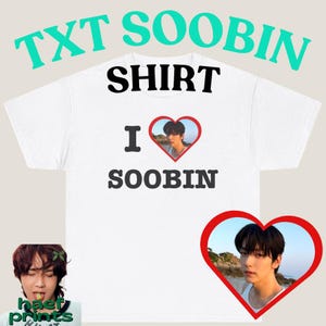 May include: A white short-sleeved t-shirt featuring the black text SHIRT, the letter I, a red heart containing a photograph of a person, and the black text SOOBIN. The text TXT SOOBIN appears in teal above the shirt, and a photo of a person is below.
