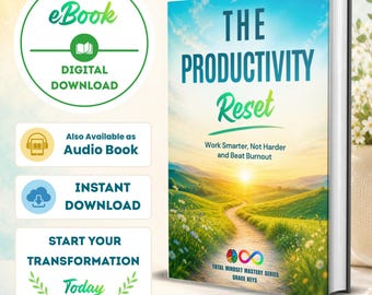 The Productivity Reset: Work Smarter, Not Harder and Beat Burnout