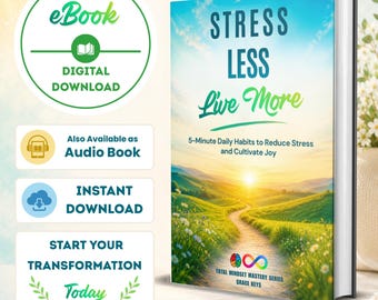 Stress Less, Live More: 5-Minute Daily Habits to Reduce Stress and Cultivate Joy