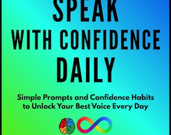Speak with Confidence Daily: Simple Prompts and Confidence Habits to Unlock Your Best Voice Every Day