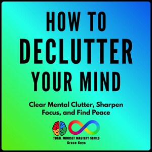 Może przedstawiać: Kwadratowa grafika z gradientowym tłem w kolorze niebieskim i zielonym. Pogrubiony czarny tekst brzmi "HOW TO DECLUTTER YOUR MIND". Poniżej mniejszy tekst mówi "Clear Mental Clutter, Sharpen Focus, and Find Peace". Na dole znajduje się mózg i symbol nieskończoności.