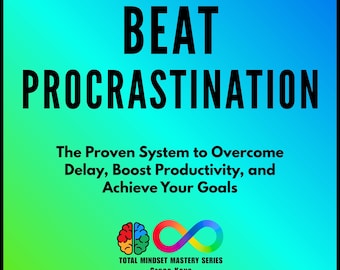 Beat Procrastination: The Proven System to Overcome Delay, Boost Productivity, and Achieve Your Goals