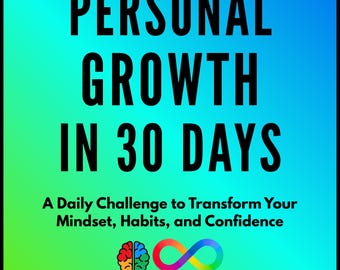 Personal Growth in 30 Days: A Daily Challenge to Transform Your Mindset, Habits, and Confidence