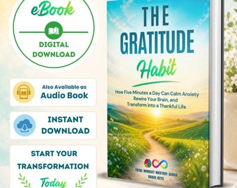 The Gratitude Habit: How Five Minutes a Day Can Calm Anxiety, Rewire Your Brain, and Transform into a Thankful Life