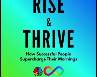 Rise & Thrive: How Successful People Supercharge Their Mornings