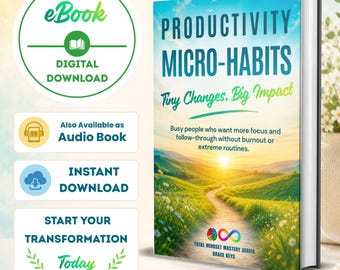Productivity Micro-Habits: Tiny Changes, Big Impact - Transform Your Focus, Energy, and Results in Just Minutes a Day