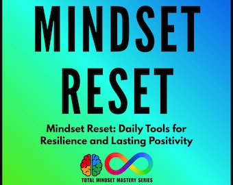 Mindset Reset: Daily Tools for Resilience and Lasting Positivity
