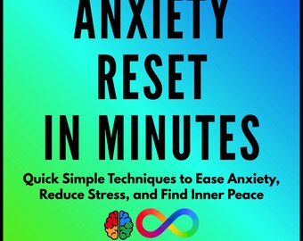 Anxiety Reset in Minutes: Quick Simple Techniques to Ease Anxiety, Reduce Stress, and Find Inner Peace