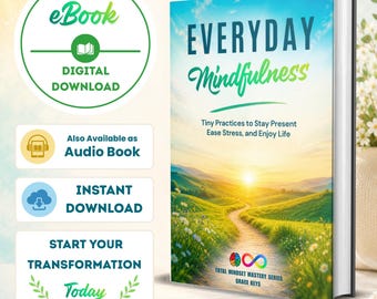 Everyday Mindfulness: Tiny Practices to Stay Present, Ease Stress, and Enjoy Life