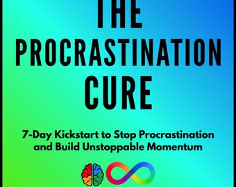 The Procrastination Cure: 7-Day Kickstart to Stop Procrastination and Build Unstoppable Momentum